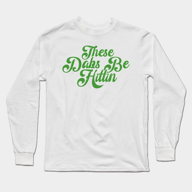 These dabs be hittin Long Sleeve T-Shirt by jonah block